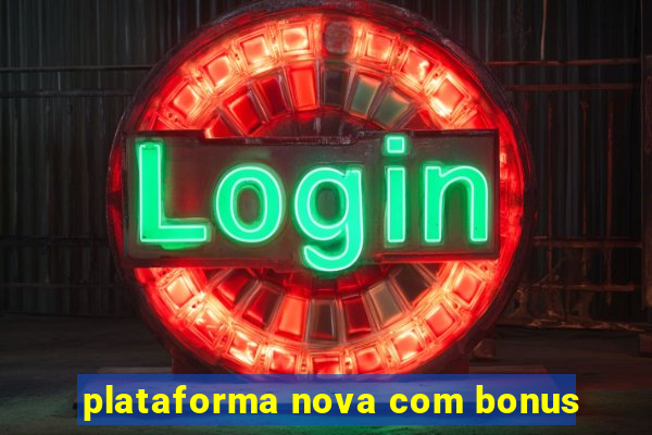 plataforma nova com bonus